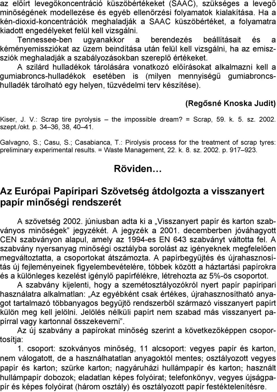 Tennessee-ben ugyanakkor a berendezés beállításait és a kéményemissziókat az üzem beindítása után felül kell vizsgálni, ha az emiszsziók meghaladják a szabályozásokban szereplő értékeket.