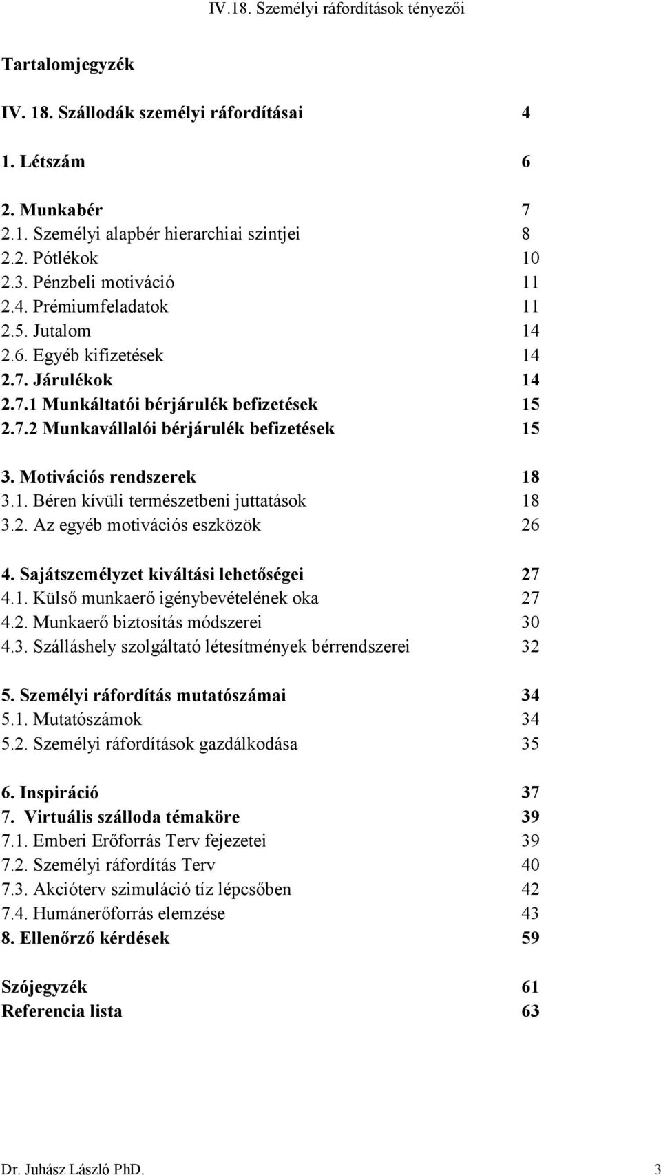 2. Az egyéb motivációs eszközök 26 4. Sajátszemélyzet kiváltási lehetőségei 27 4.1. Külső munkaerő igénybevételének oka 27 4.2. Munkaerő biztosítás módszerei 30