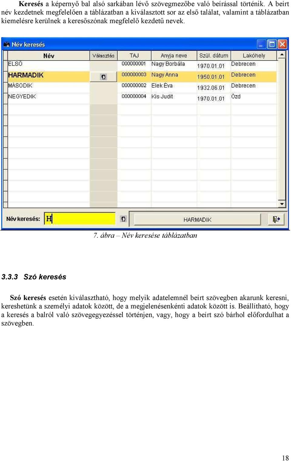 megfelelő kezdetű nevek. 7. ábra Név keresése táblázatban 3.