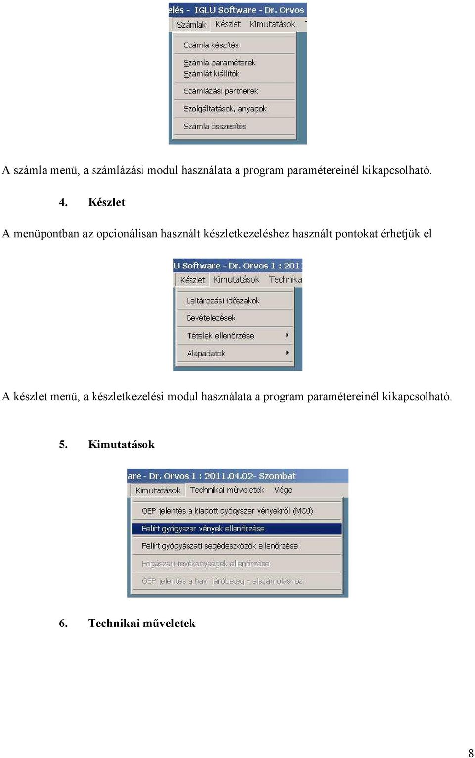 Készlet A menüpontban az opcionálisan használt készletkezeléshez használt