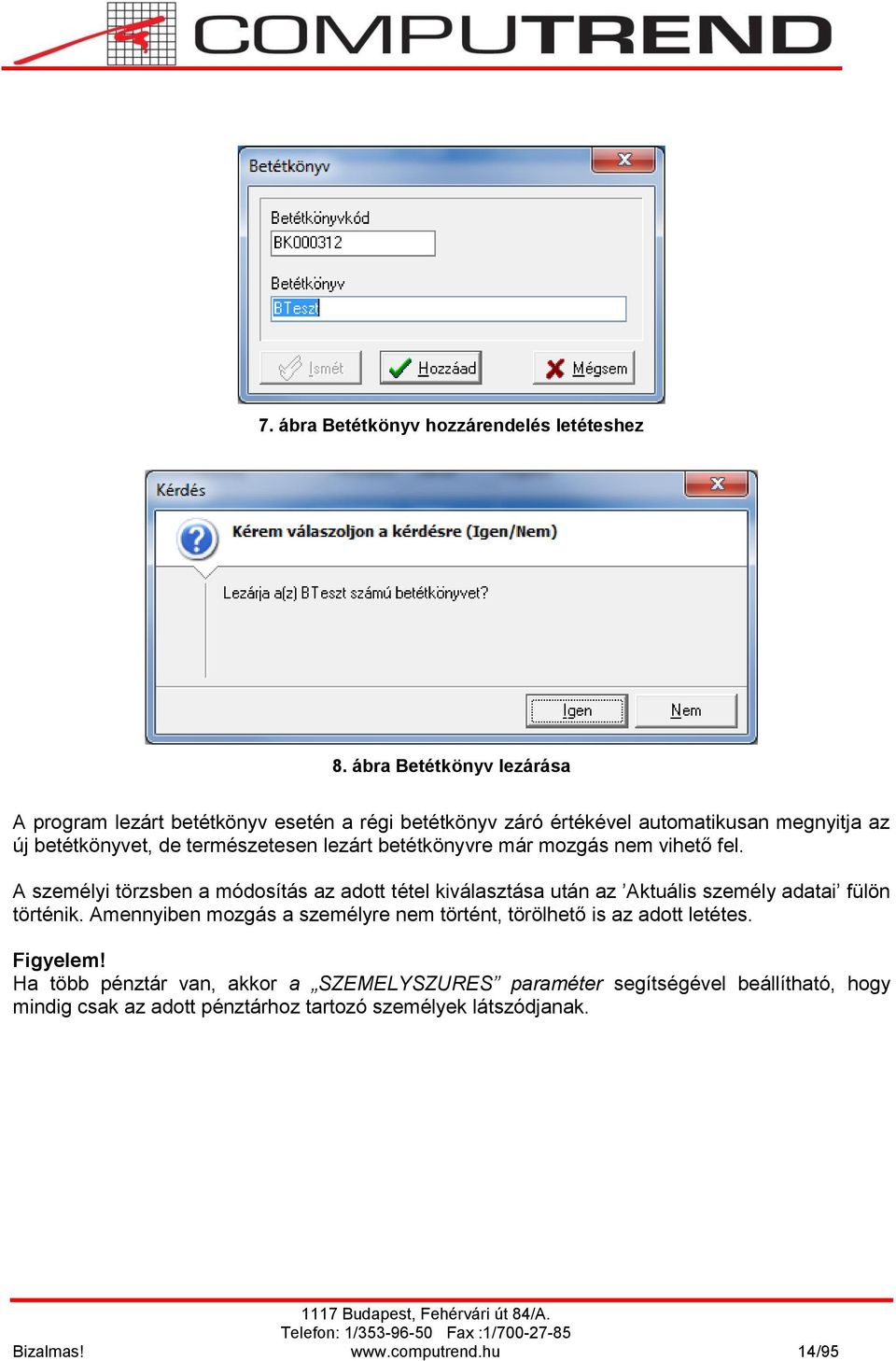 lezárt betétkönyvre már mozgás nem vihető fel. A személyi törzsben a módosítás az adott tétel kiválasztása után az Aktuális személy adatai fülön történik.