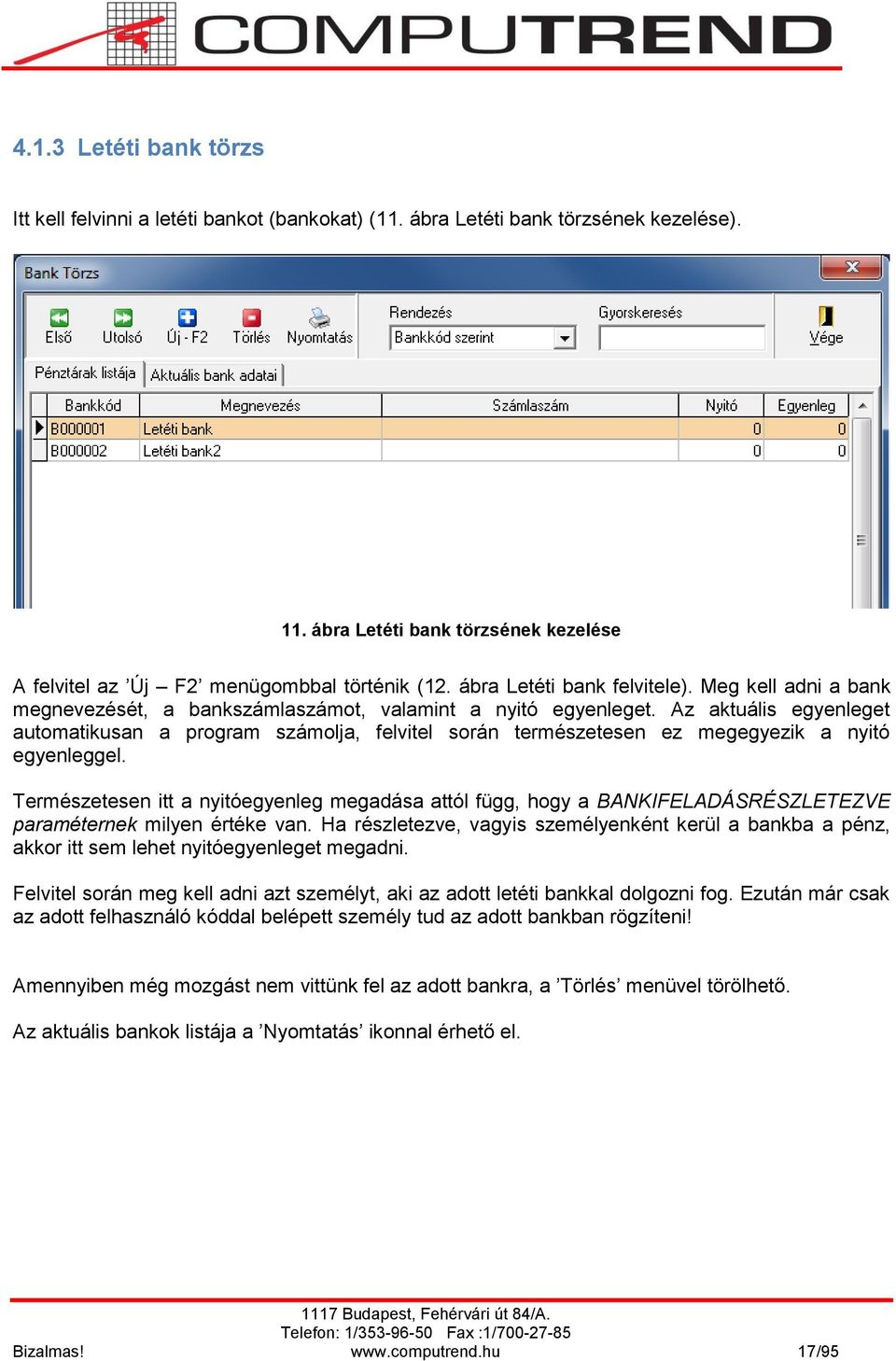 Az aktuális egyenleget automatikusan a program számolja, felvitel során természetesen ez megegyezik a nyitó egyenleggel.