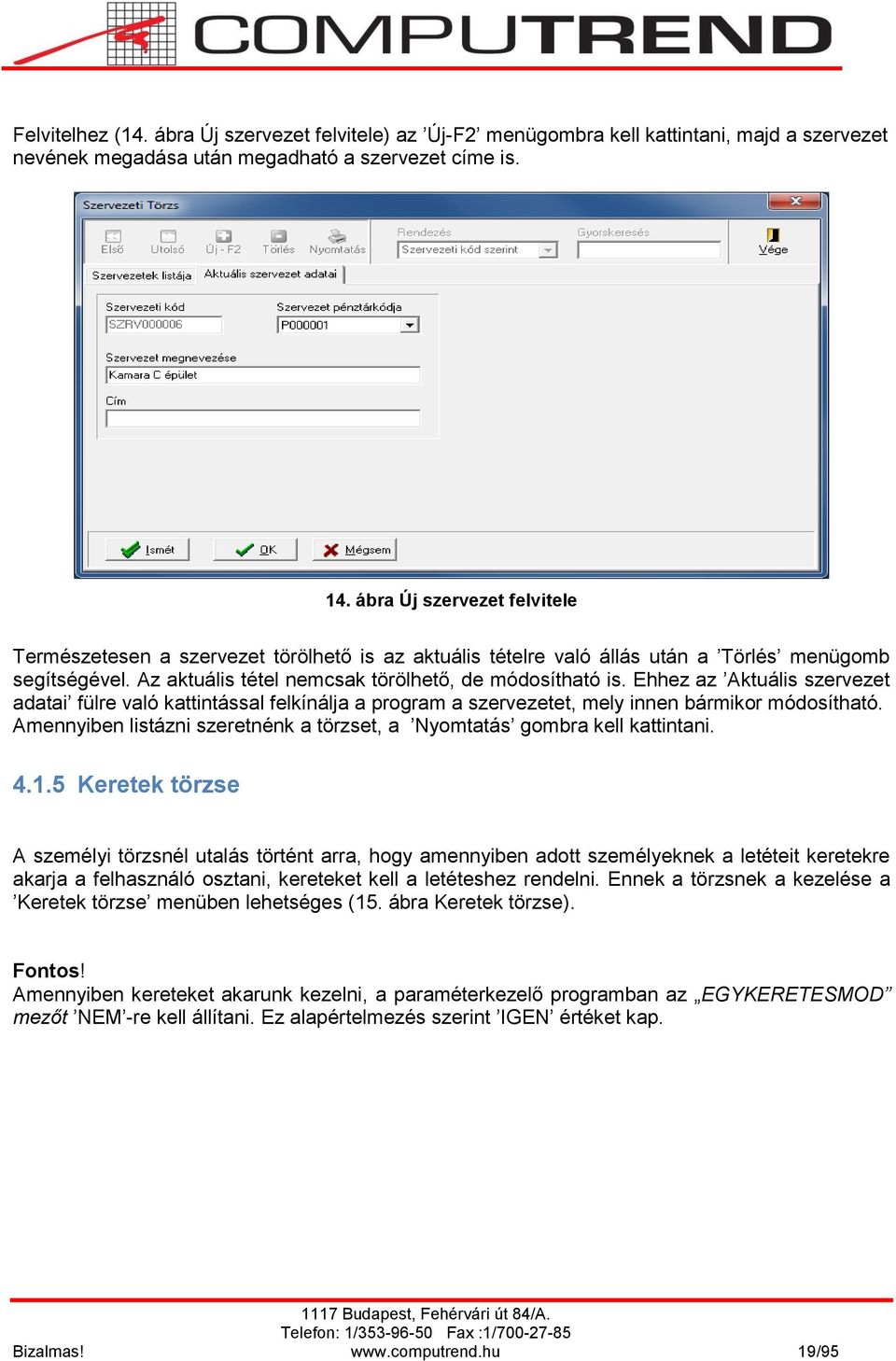 Ehhez az Aktuális szervezet adatai fülre való kattintással felkínálja a program a szervezetet, mely innen bármikor módosítható.