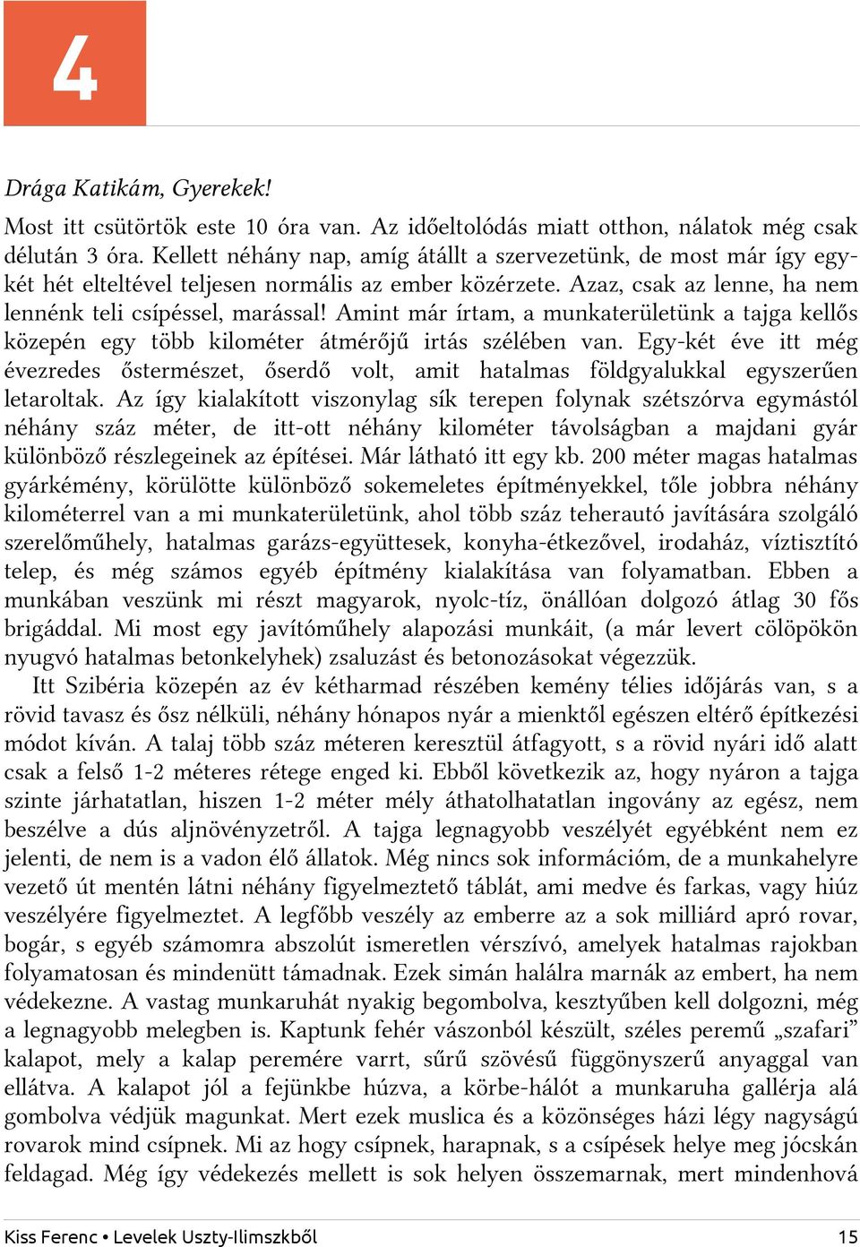 Amint már írtam, a munkaterületünk a tajga kellős közepén egy több kilométer átmérőjű irtás szélében van.