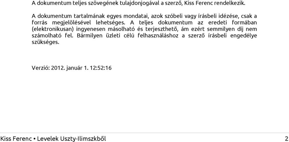 A teljes dokumentum az eredeti formában (elektronikusan) ingyenesen másolható és terjeszthető, ám ezért semmilyen díj nem