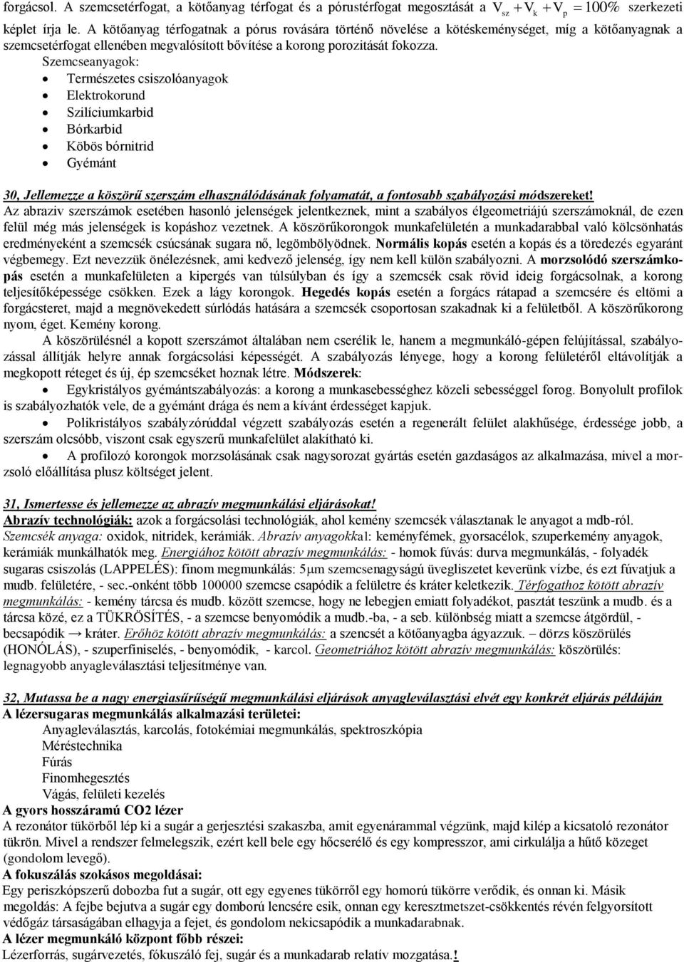 Semcseanyagok: Termésetes csisolóanyagok Elektrokorund Silíciumkarbid Bórkarbid Köbös bórnitrid Gyémánt 30, Jellemee a kösörű sersám elhasnálódásának folyamatát, a fontosabb sabályoási módsereket!