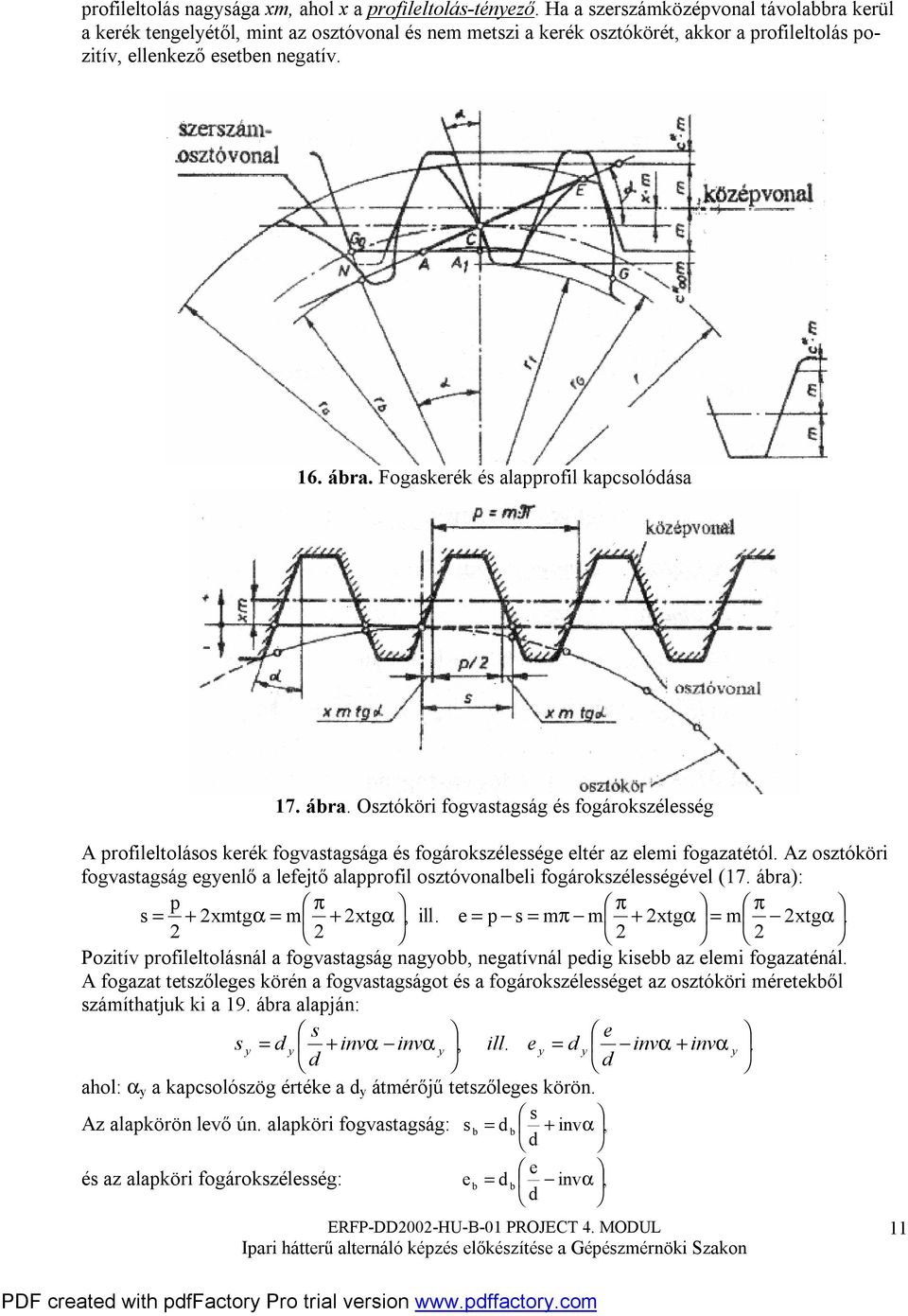 fogazatétól Az osztóköri fogvastagság egyelő a lefejtő alapprofil osztóvoalbeli fogárokszélességével (7 ábra): p π π π s = + xmtgα = m + xtgα, ill e = p s = mπ m + xtgα = m xtgα Pozitív