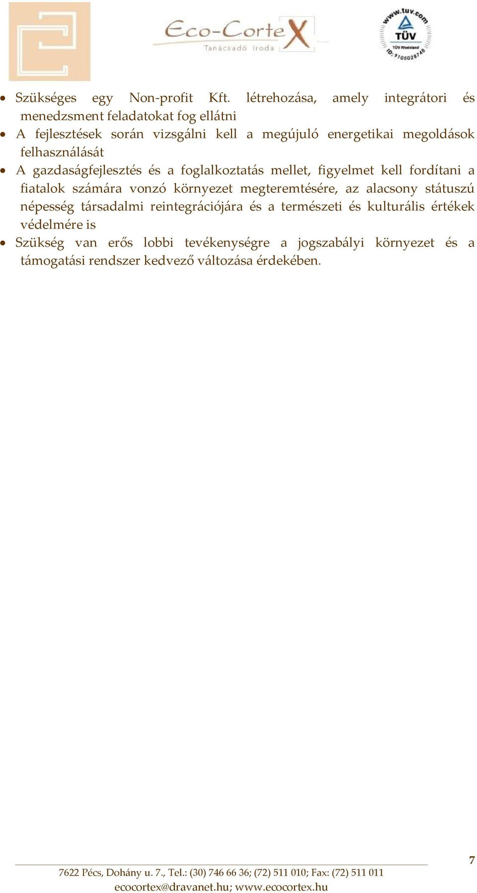 megoldások felhasználását A gazdaságfejlesztés és a foglalkoztatás mellet, figyelmet kell fordítani a fiatalok számára vonzó