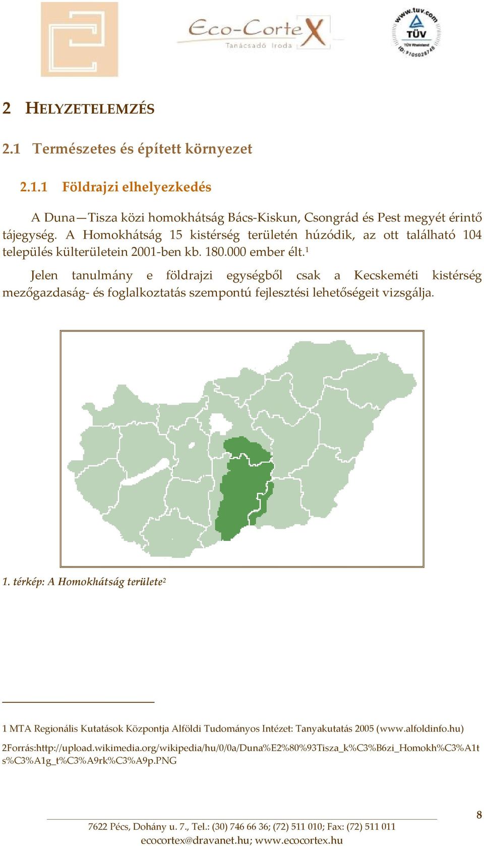 1 Jelen tanulmány e földrajzi egységből csak a Kecskeméti kistérség mezőgazdaság és foglalkoztatás szempontú fejlesztési lehetőségeit vizsgálja. 1.