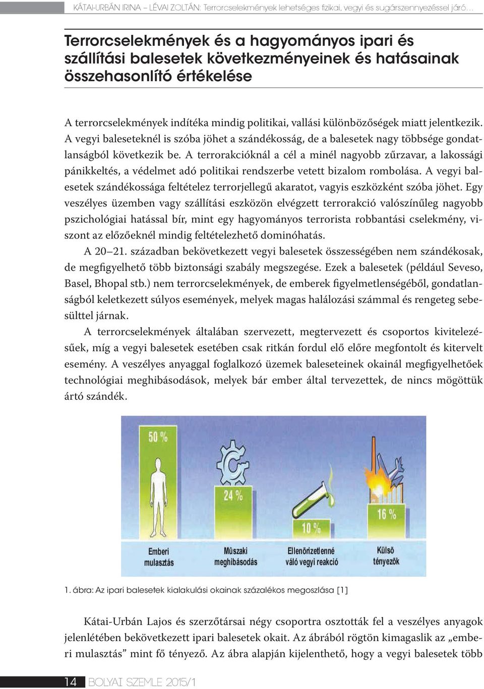 A vegyi baleseteknél is szóba jöhet a szándékosság, de a balesetek nagy többsége gondatlanságból következik be.