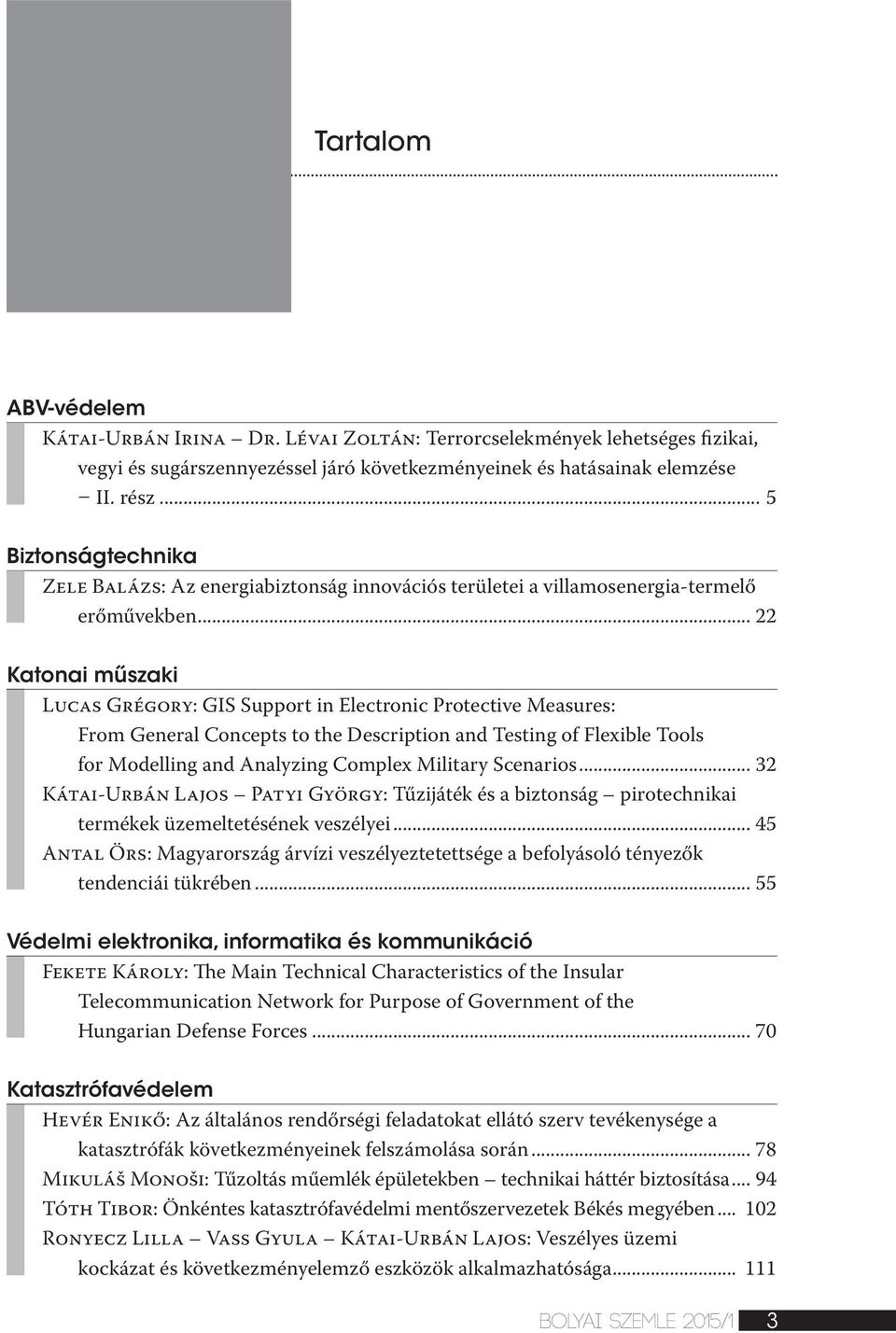 .. 22 Katonai műszaki Lucas Grégory: GIS Support in Electronic Protective Measures: From General Concepts to the Description and Testing of Flexible Tools for Modelling and Analyzing Complex Military