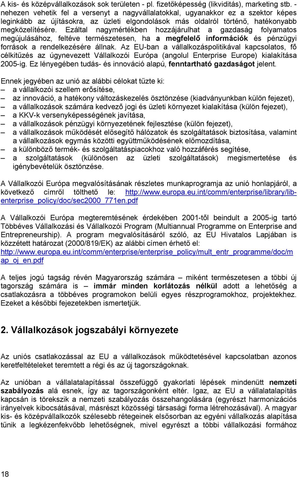 Ezáltal nagymértékben hozzájárulhat a gazdaság folyamatos megújulásához, feltéve természetesen, ha a megfelelő információk és pénzügyi források a rendelkezésére állnak.