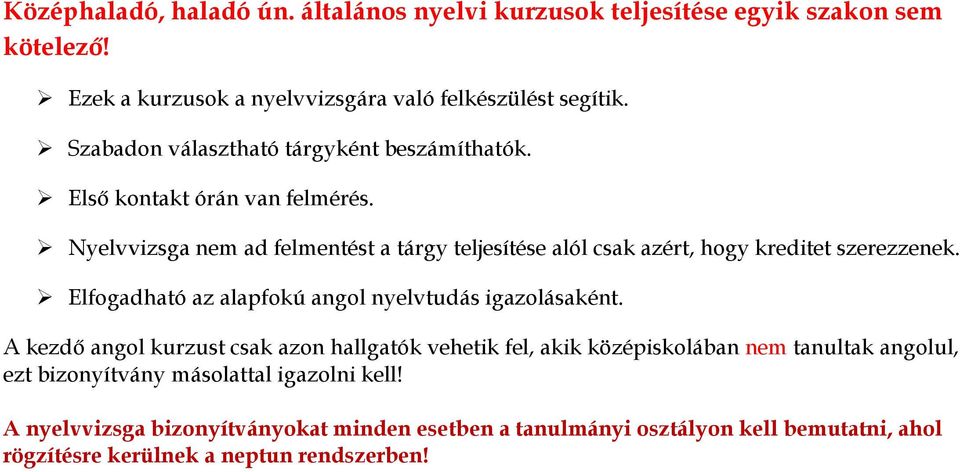 Nyelvvizsga nem ad felmentést a tárgy teljesítése alól csak azért, hogy kreditet szerezzenek. Elfogadható az alapfokú angol nyelvtudás igazolásaként.