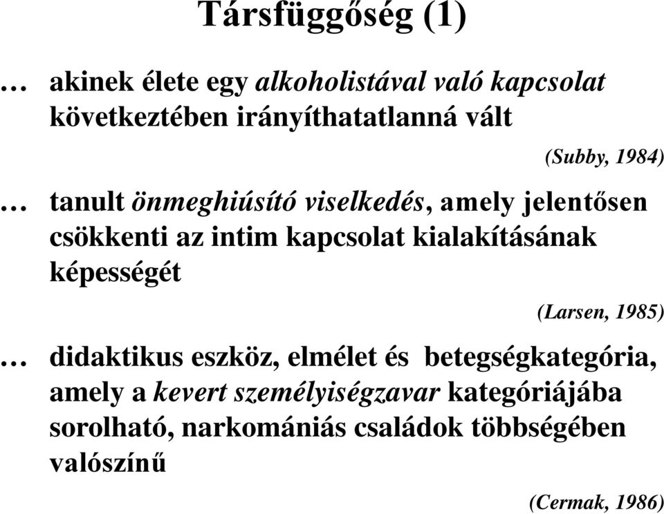 kialakításának képességét (Larsen, 1985) didaktikus eszköz, elmélet és betegségkategória, amely a