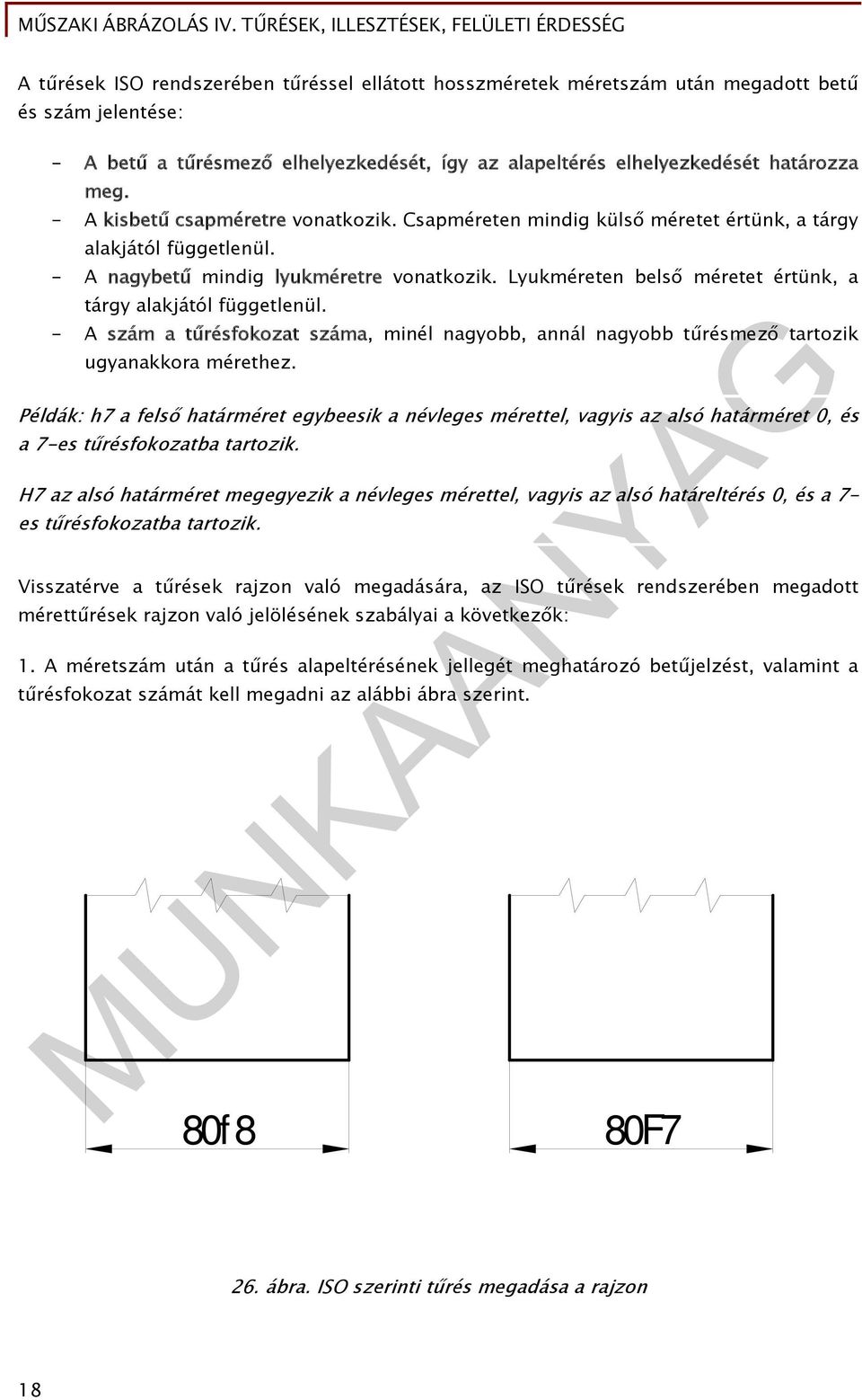 Lyukméreten belső méretet értünk, a tárgy alakjától függetlenül. - A szám a tűrésfokozat száma, minél nagyobb, annál nagyobb tűrésmező tartozik ugyanakkora mérethez.