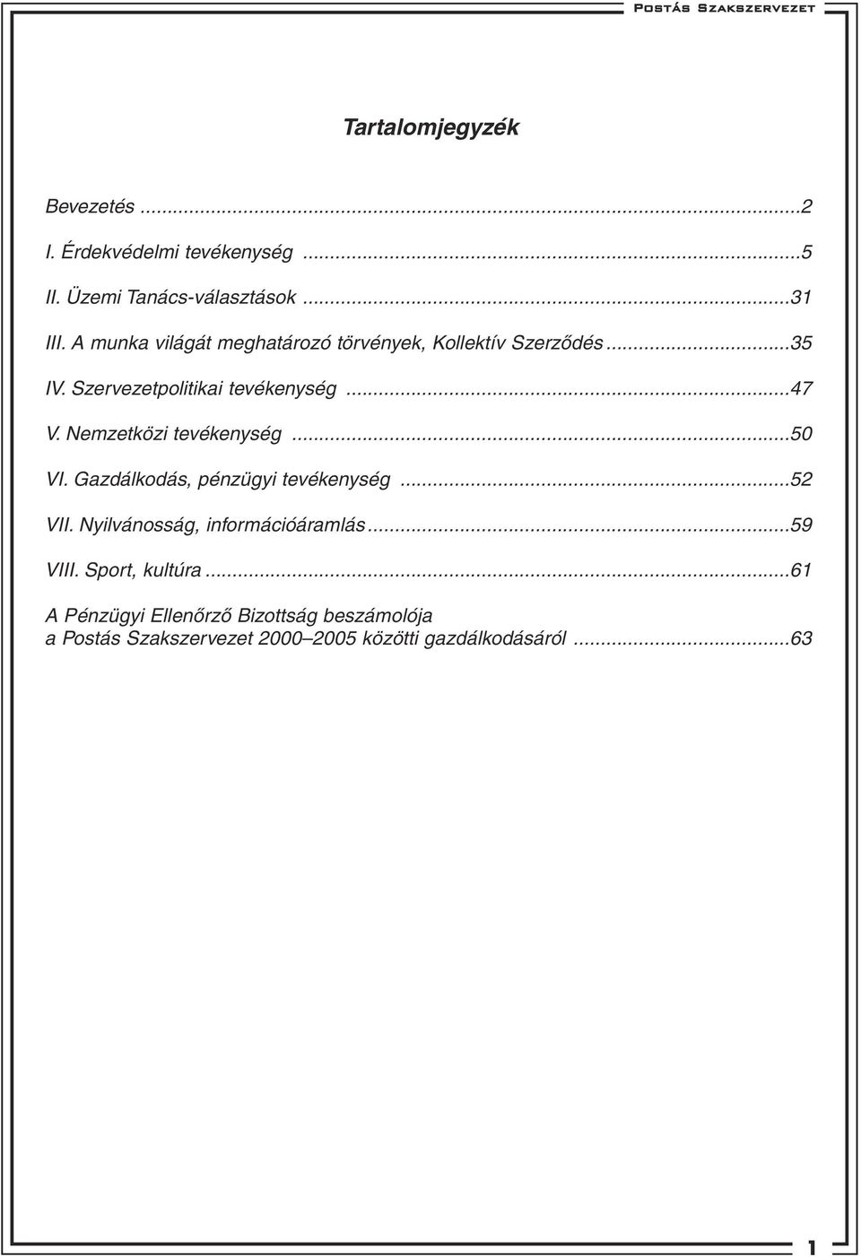 Nemzetközi tevékenység...50 VI. Gazdálkodás, pénzügyi tevékenység...52 VII. Nyilvánosság, információáramlás.