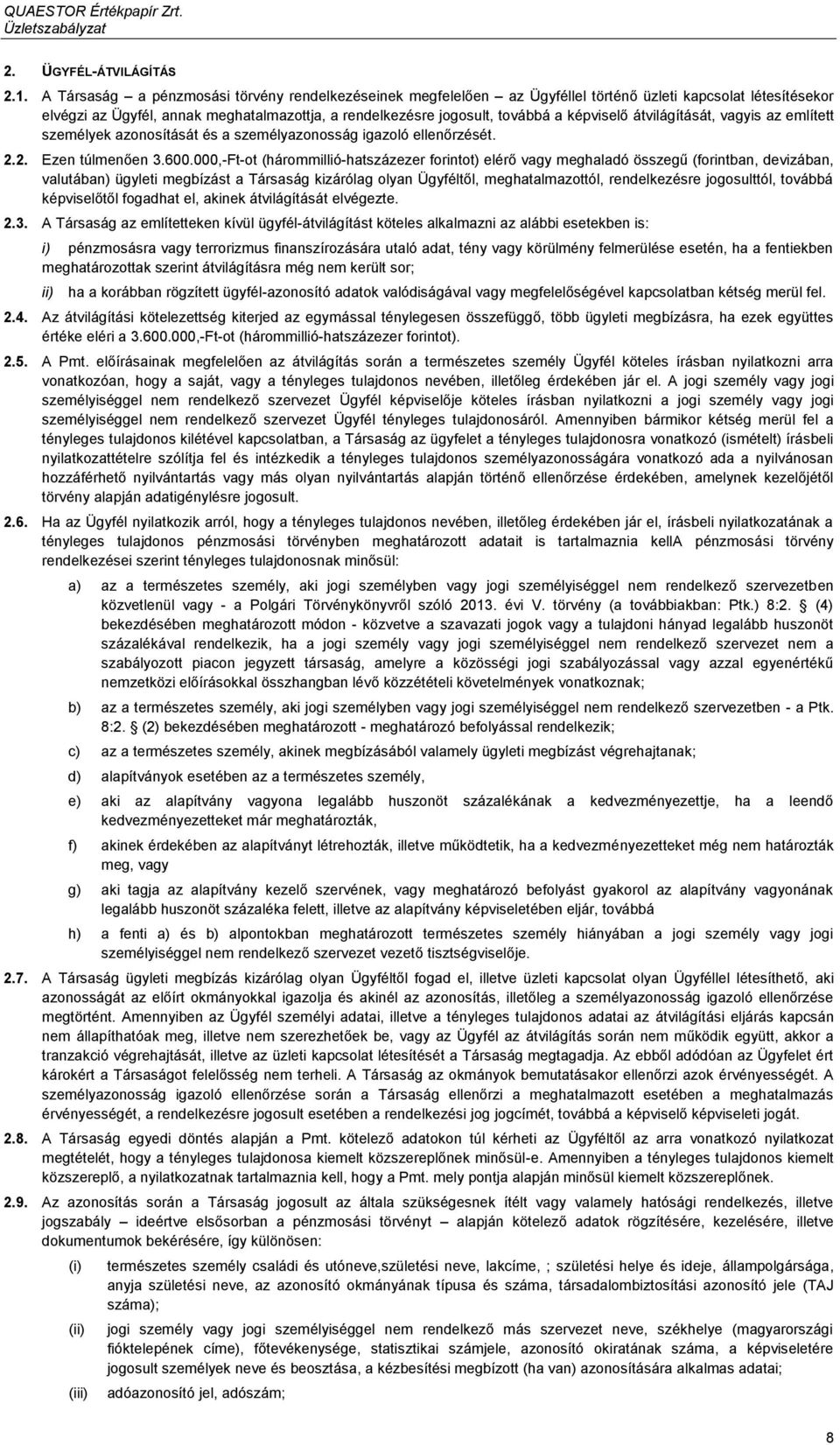 képviselő átvilágítását, vagyis az említett személyek azonosítását és a személyazonosság igazoló ellenőrzését. 2.2. Ezen túlmenően 3.600.