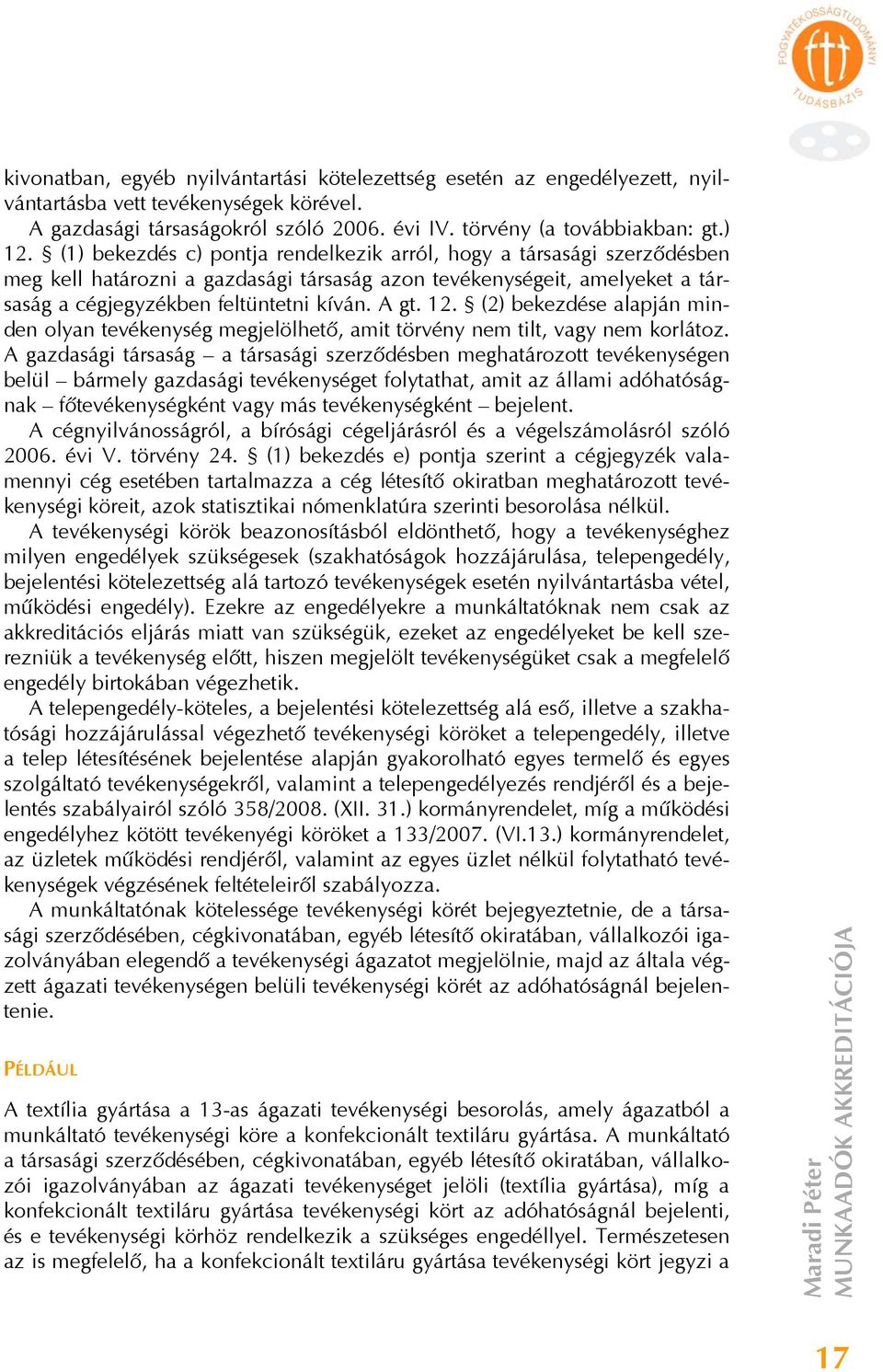 (2) bekezdése alapján minden olyan tevékenység megjelölhető, amit törvény nem tilt, vagy nem korlátoz.