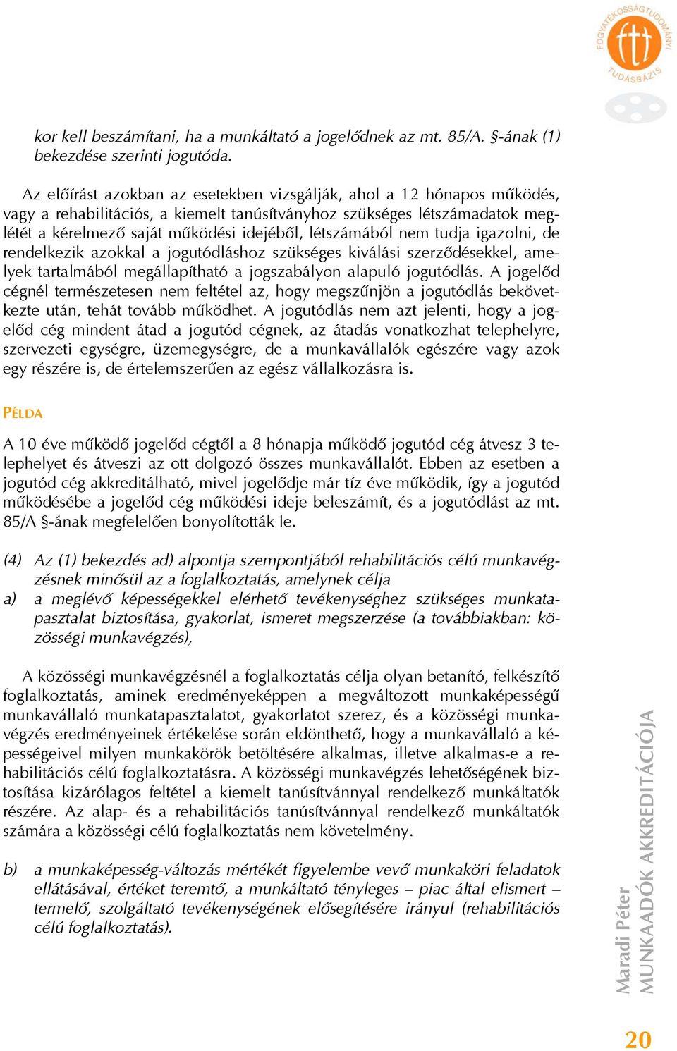 létszámából nem tudja igazolni, de rendelkezik azokkal a jogutódláshoz szükséges kiválási szerződésekkel, amelyek tartalmából megállapítható a jogszabályon alapuló jogutódlás.