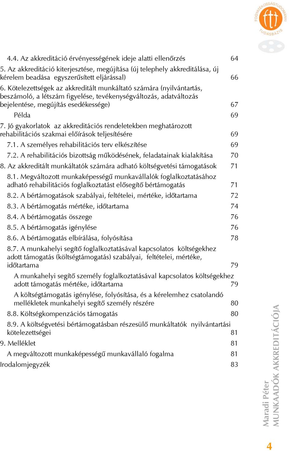 Jó gyakorlatok az akkreditációs rendeletekben meghatározott rehabilitációs szakmai előírások teljesítésére 69 7.1. A személyes rehabilitációs terv elkészítése 69 7.2.