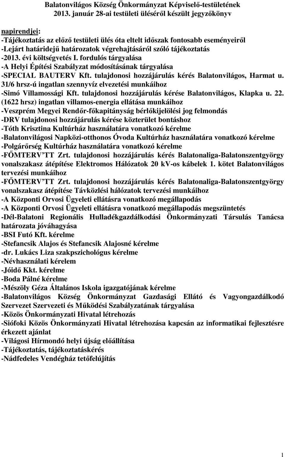 tájékoztatás -2013. évi költségvetés I. fordulós tárgyalása -A Helyi Építési Szabályzat módosításának tárgyalása -SPECIAL BAUTERV Kft. tulajdonosi hozzájárulás kérés Balatonvilágos, Harmat u.