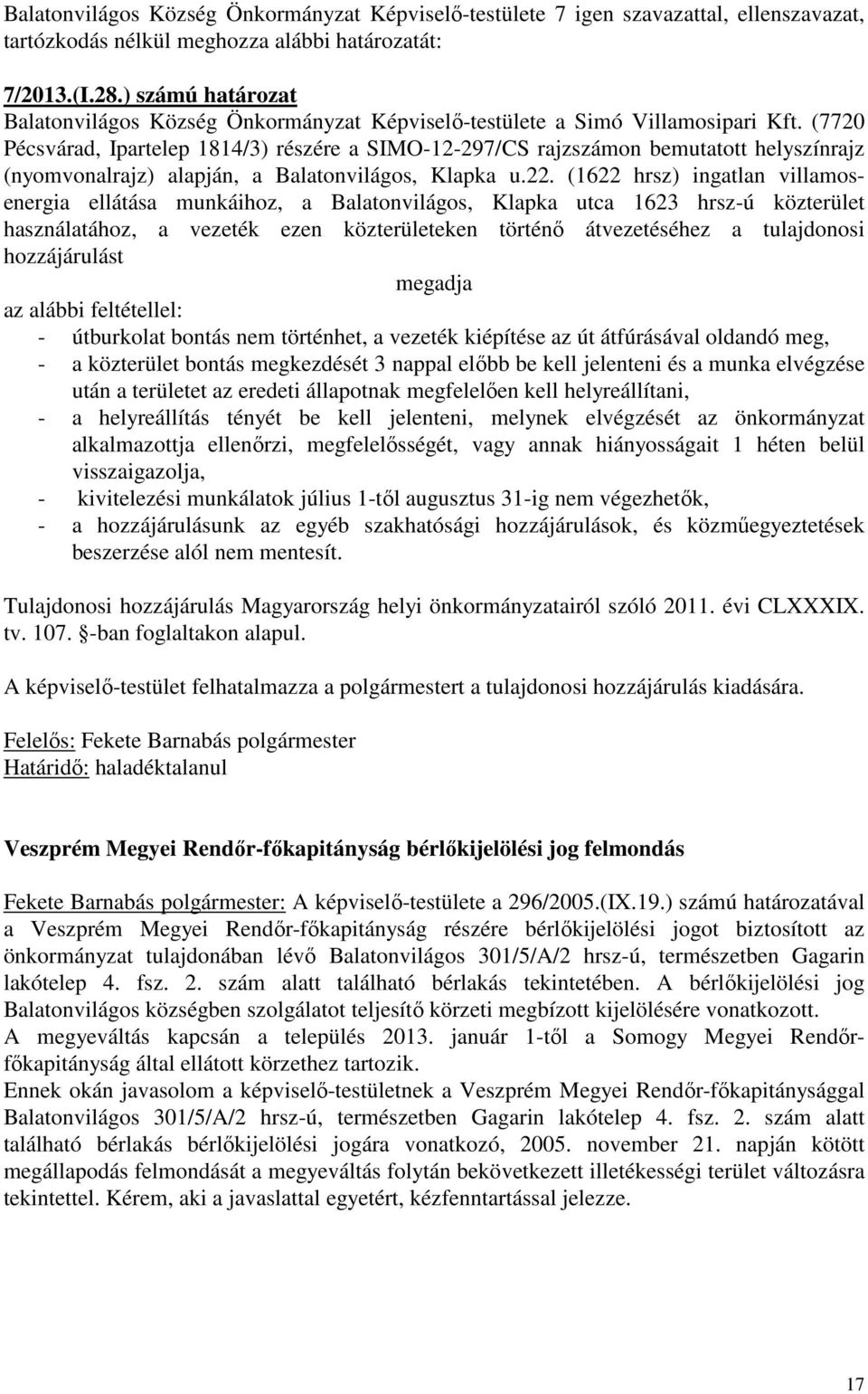 (7720 Pécsvárad, Ipartelep 1814/3) részére a SIMO-12-297/CS rajzszámon bemutatott helyszínrajz (nyomvonalrajz) alapján, a Balatonvilágos, Klapka u.22.