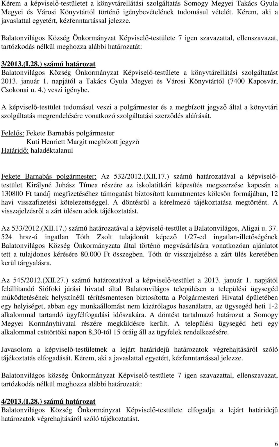 ) számú határozat Balatonvilágos Község Önkormányzat Képviselő-testülete a könyvtárellátási szolgáltatást 2013. január 1.