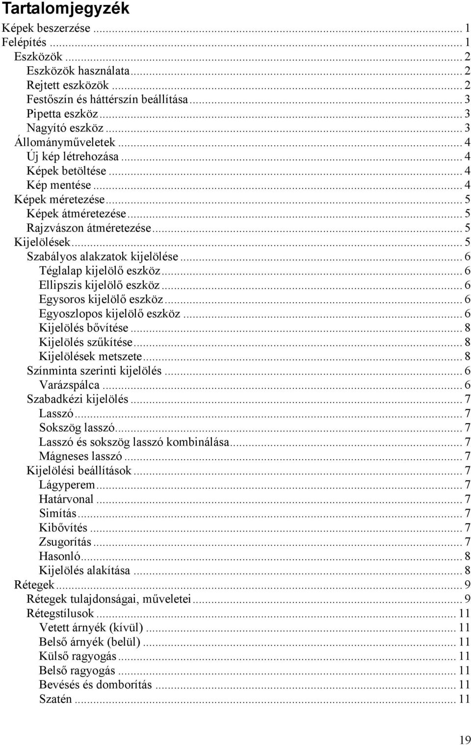 .. 5 Szabályos alakzatok kijelölése... 6 Téglalap kijelölő eszköz... 6 Ellipszis kijelölő eszköz... 6 Egysoros kijelölő eszköz... 6 Egyoszlopos kijelölő eszköz... 6 Kijelölés bővítése.