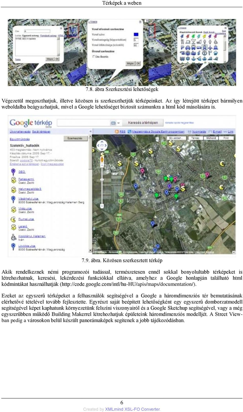 Közösen szerkesztett térkép Akik rendelkeznek némi programozói tudással, természetesen ennél sokkal bonyolultabb térképeket is létrehozhatnak, keresési, lekérdezési funkciókkal ellátva, amelyhez a