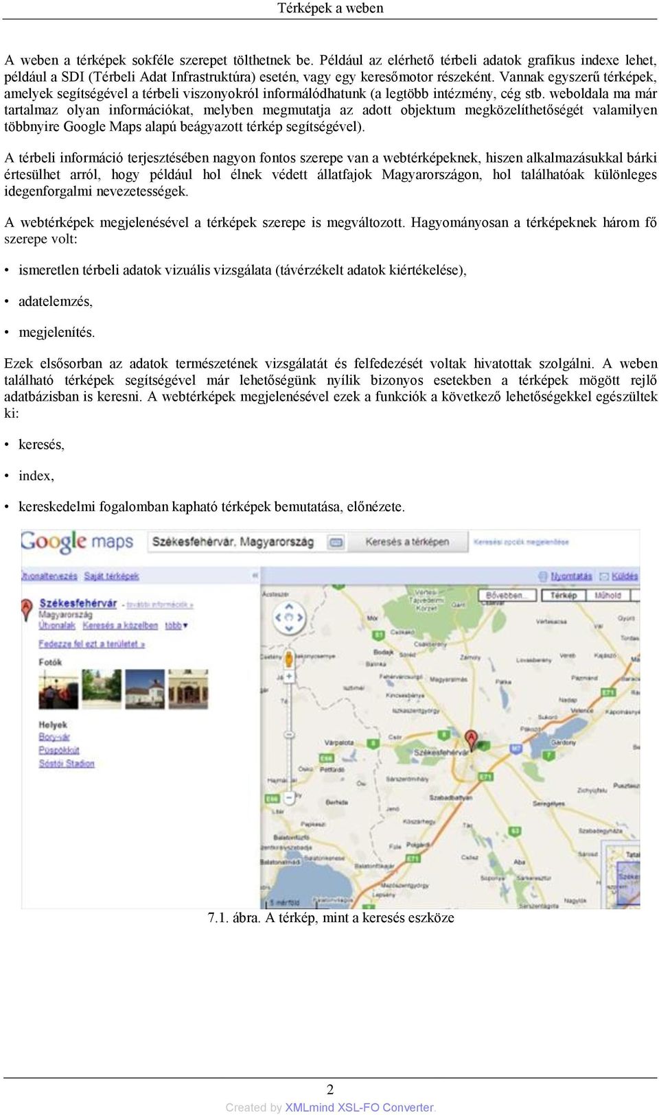 weboldala ma már tartalmaz olyan információkat, melyben megmutatja az adott objektum megközelíthetőségét valamilyen többnyire Google Maps alapú beágyazott térkép segítségével).