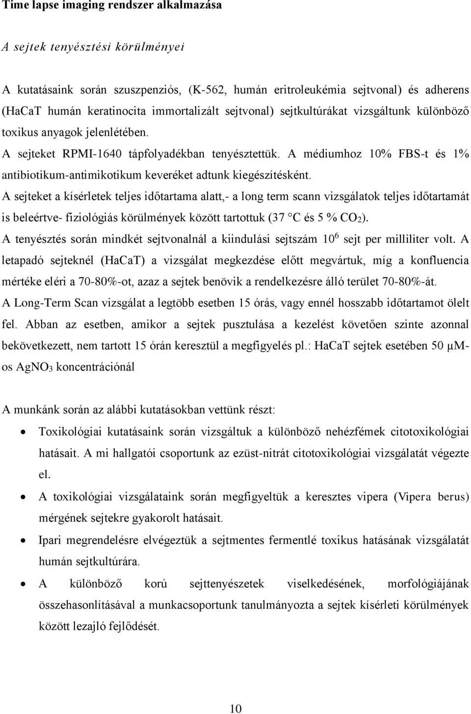 A médiumhoz 10% FBS-t és 1% antibiotikum-antimikotikum keveréket adtunk kiegészítésként.