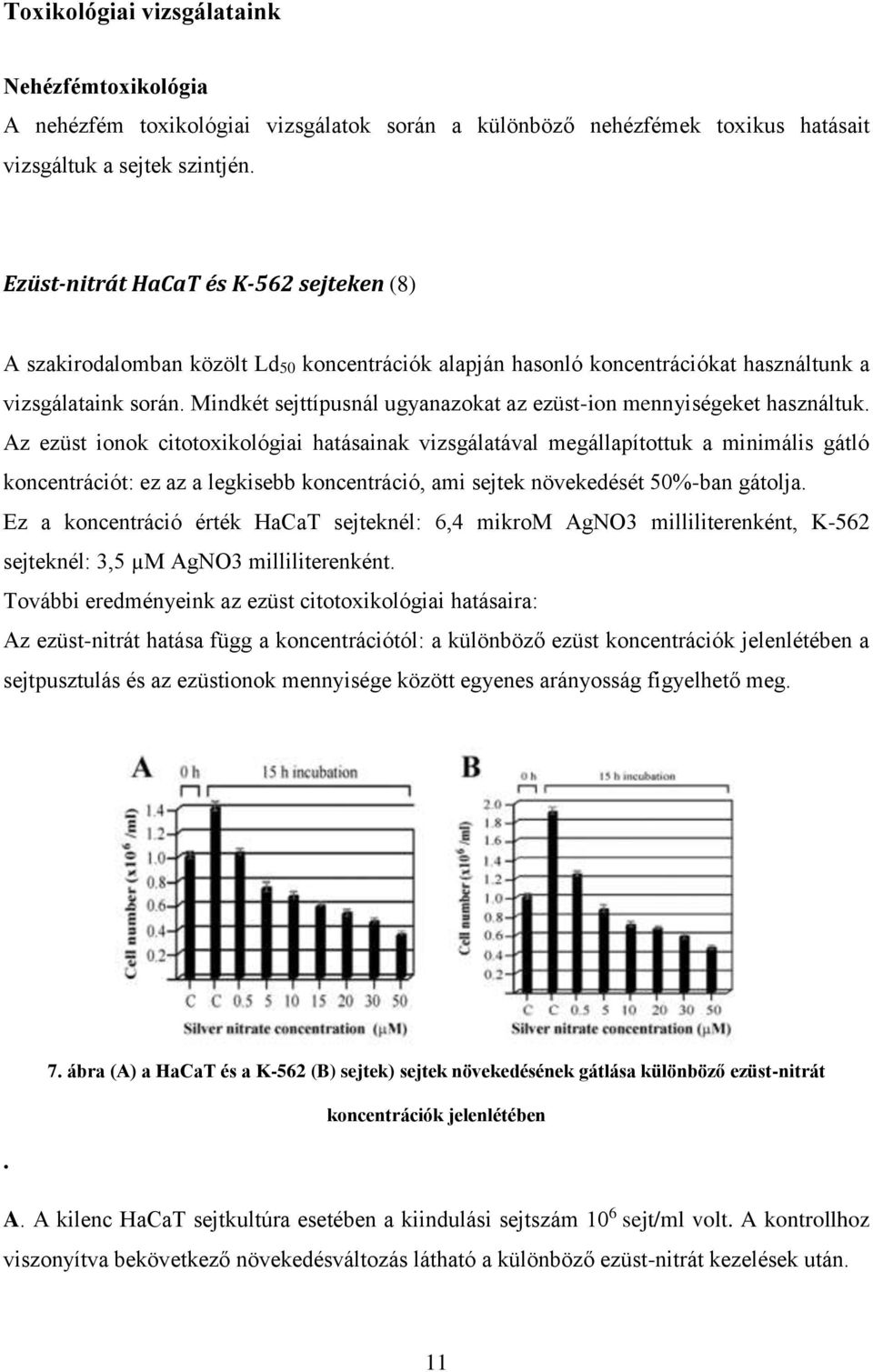 Mindkét sejttípusnál ugyanazokat az ezüst-ion mennyiségeket használtuk.