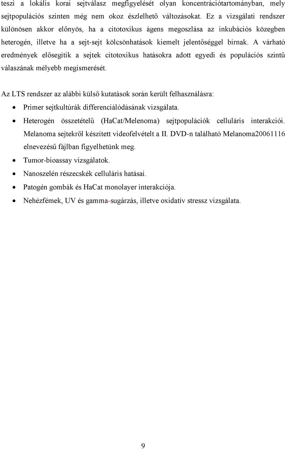 A várható eredmények elősegítik a sejtek citotoxikus hatásokra adott egyedi és populációs szintű válaszának mélyebb megismerését.