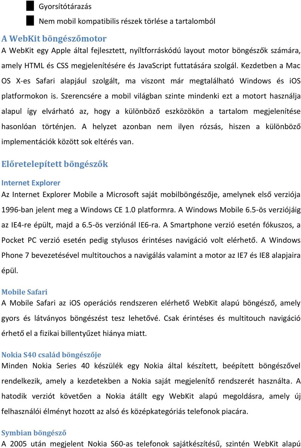 Előretelepített böngészők Internet Explorer A I E M M 1996-ban jelent meg a Windows CE 1.