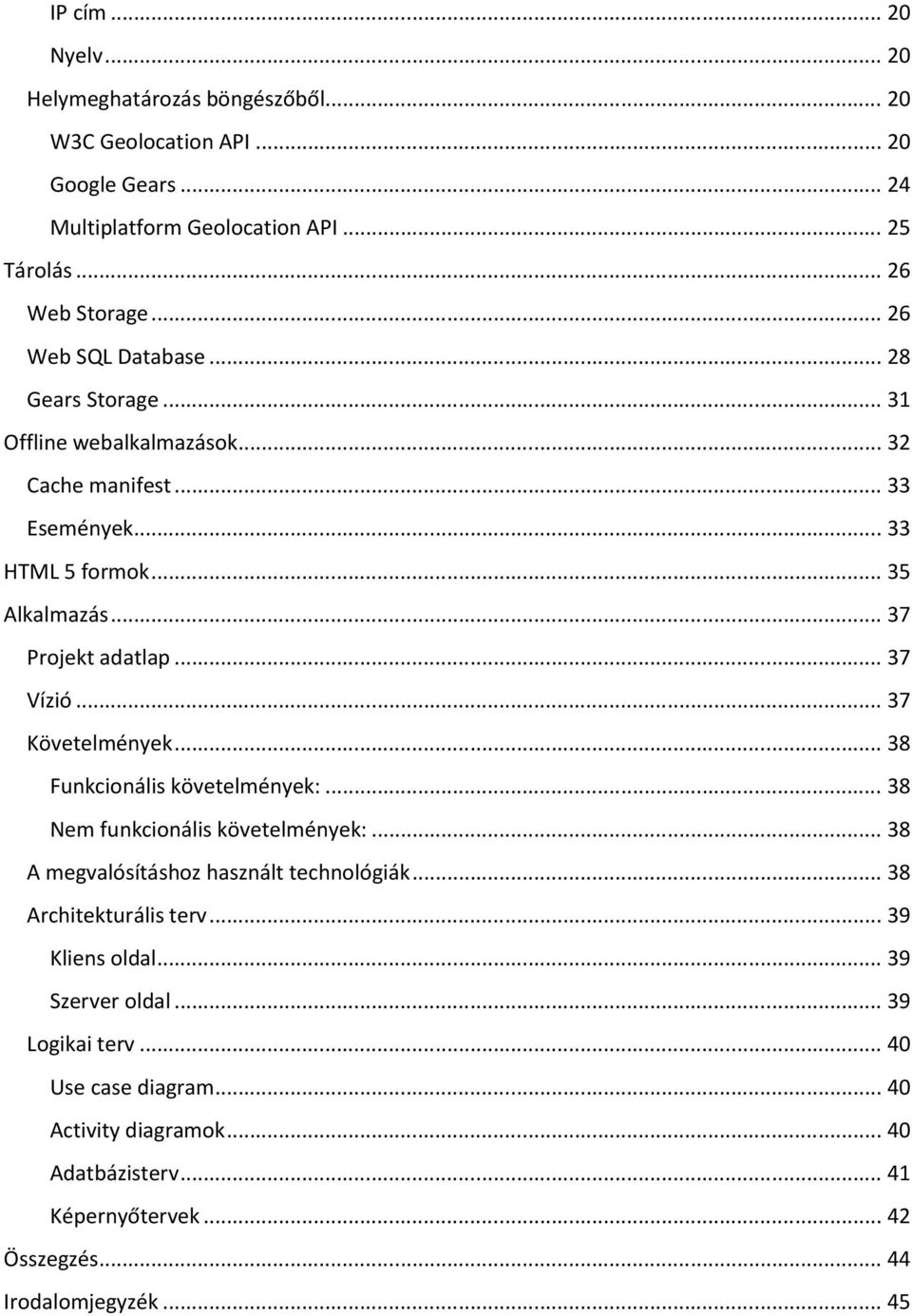 .. 33 HTML 5 formok... 35 A... 37 Projekt adatlap... 37 V... 37 K... 38 F... 38 N... 38 A... 38 A... 39 Kliens oldal.