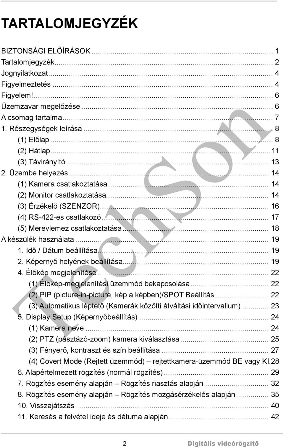 .. 16 (4) RS-422-es csatlakozó... 17 (5) Merevlemez csatlakoztatása... 18 A készülék használata... 19 1. Idő / Dátum beállítása... 19 2. Képernyő helyének beállítása... 19 4. Élőkép megjelenítése.