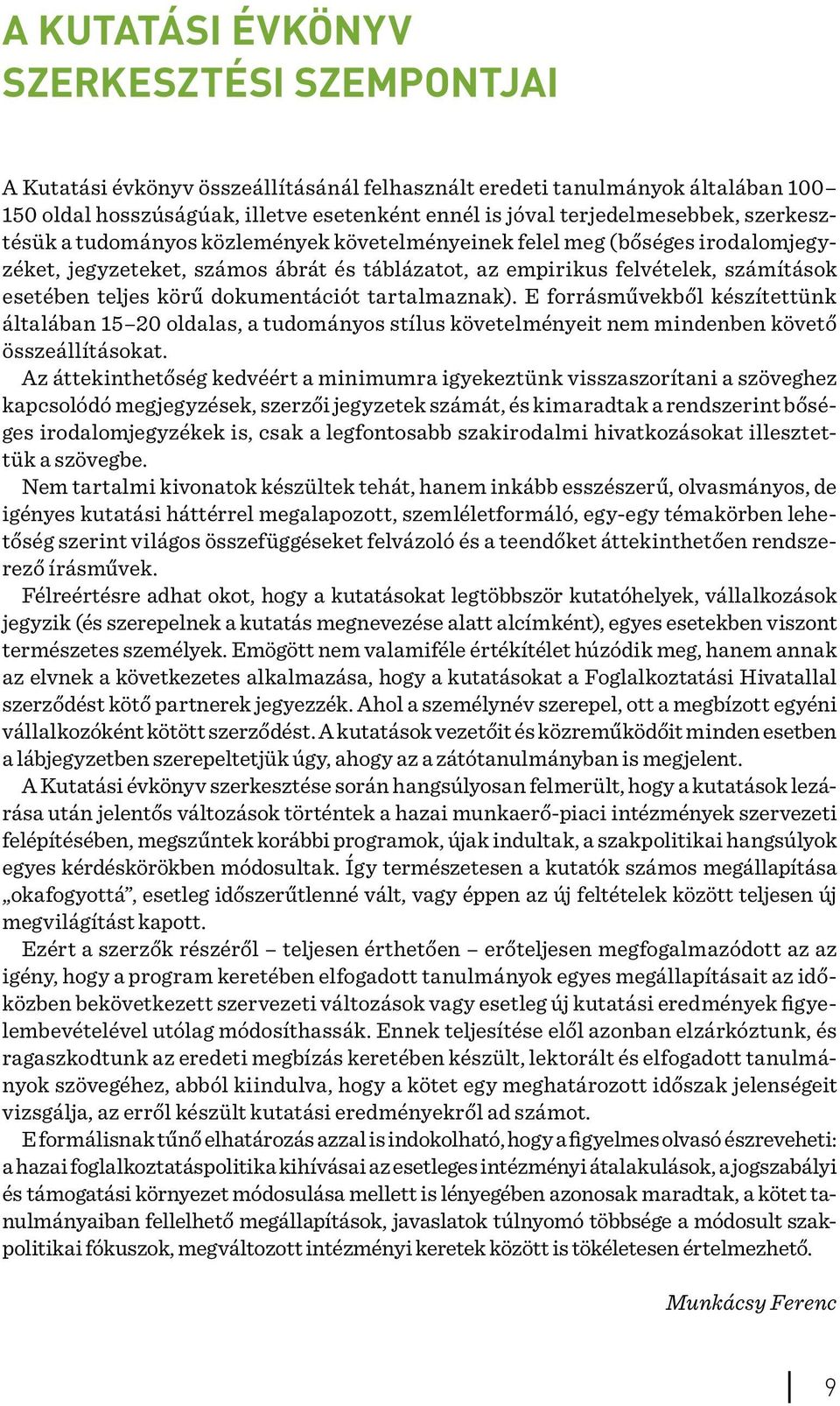 teljes körű dokumentációt tartalmaznak). E forrásművekből készítettünk általában 15 20 oldalas, a tudományos stílus követelményeit nem mindenben követő összeállításokat.