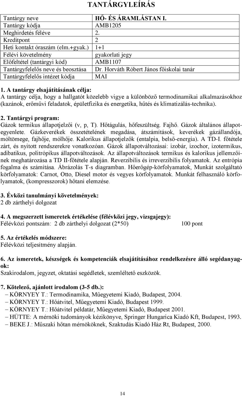 klimatizálás-technika). : Gázok termikus állapotjelzői (v, p, T). Hőtágulás, hőfeszültség. Fajhő. Gázok általános állapotegyenlete.