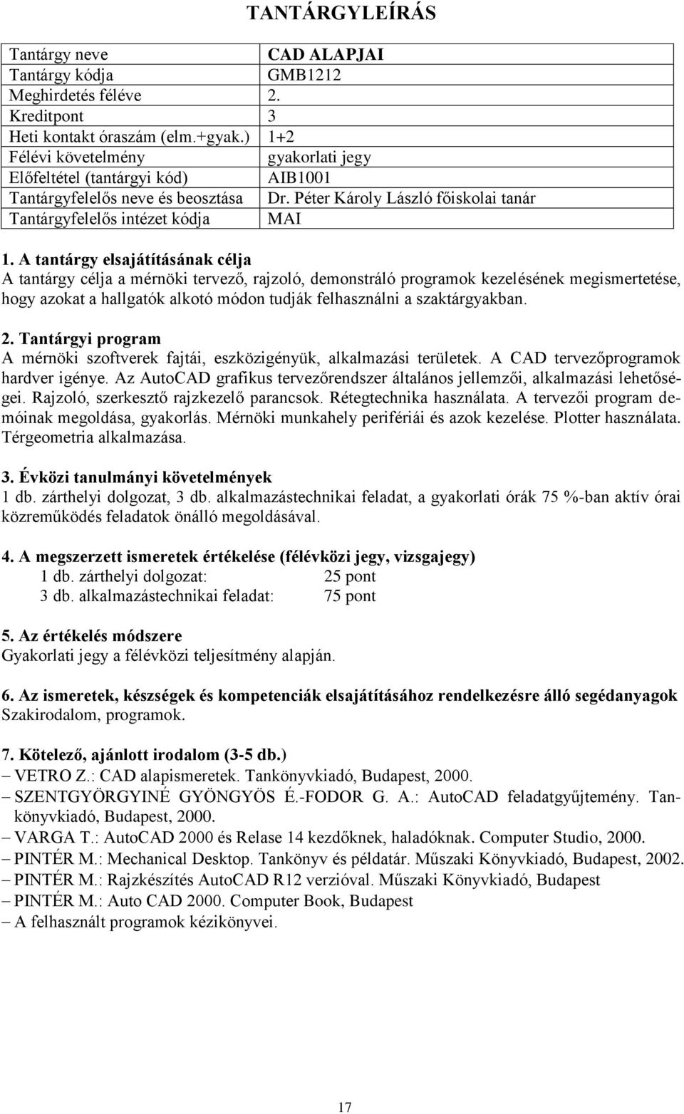 szaktárgyakban. A mérnöki szoftverek fajtái, eszközigényük, alkalmazási területek. A CAD tervezőprogramok hardver igénye.