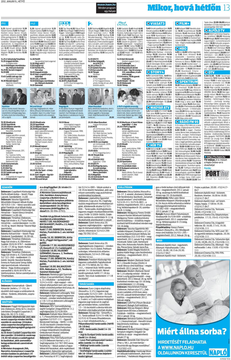 25 Kárpát Expressz 12.55 Roma Magazin 13.25 Domovina 13.55 Múlt-kor 14.25 A Szövetség Fenyőtánc 15.20 Angyali érintés A megbocsátás 16.10 Különleges mentőalakulat, Hiányzó részletek 16.