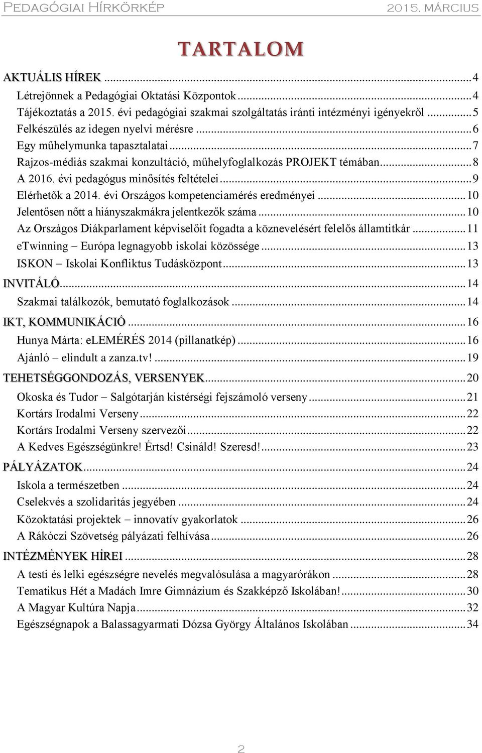 .. 9 Elérhetők a 2014. évi Országos kompetenciamérés eredményei... 10 Jelentősen nőtt a hiányszakmákra jelentkezők száma.