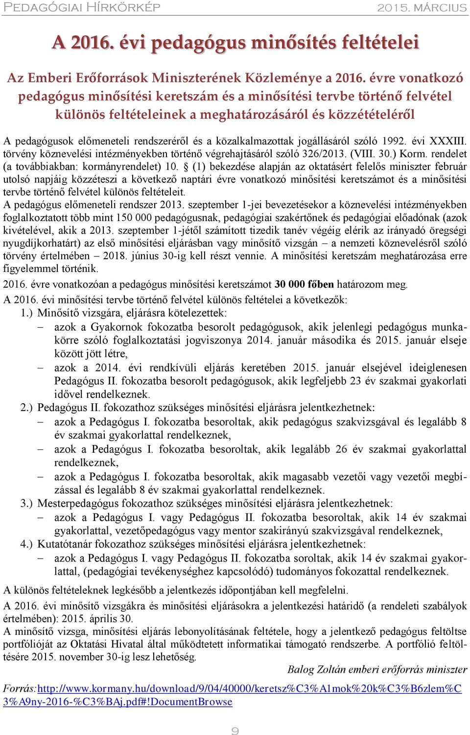 közalkalmazottak jogállásáról szóló 1992. évi XXXIII. törvény köznevelési intézményekben történő végrehajtásáról szóló 326/2013. (VIII. 30.) Korm. rendelet (a továbbiakban: kormányrendelet) 10.