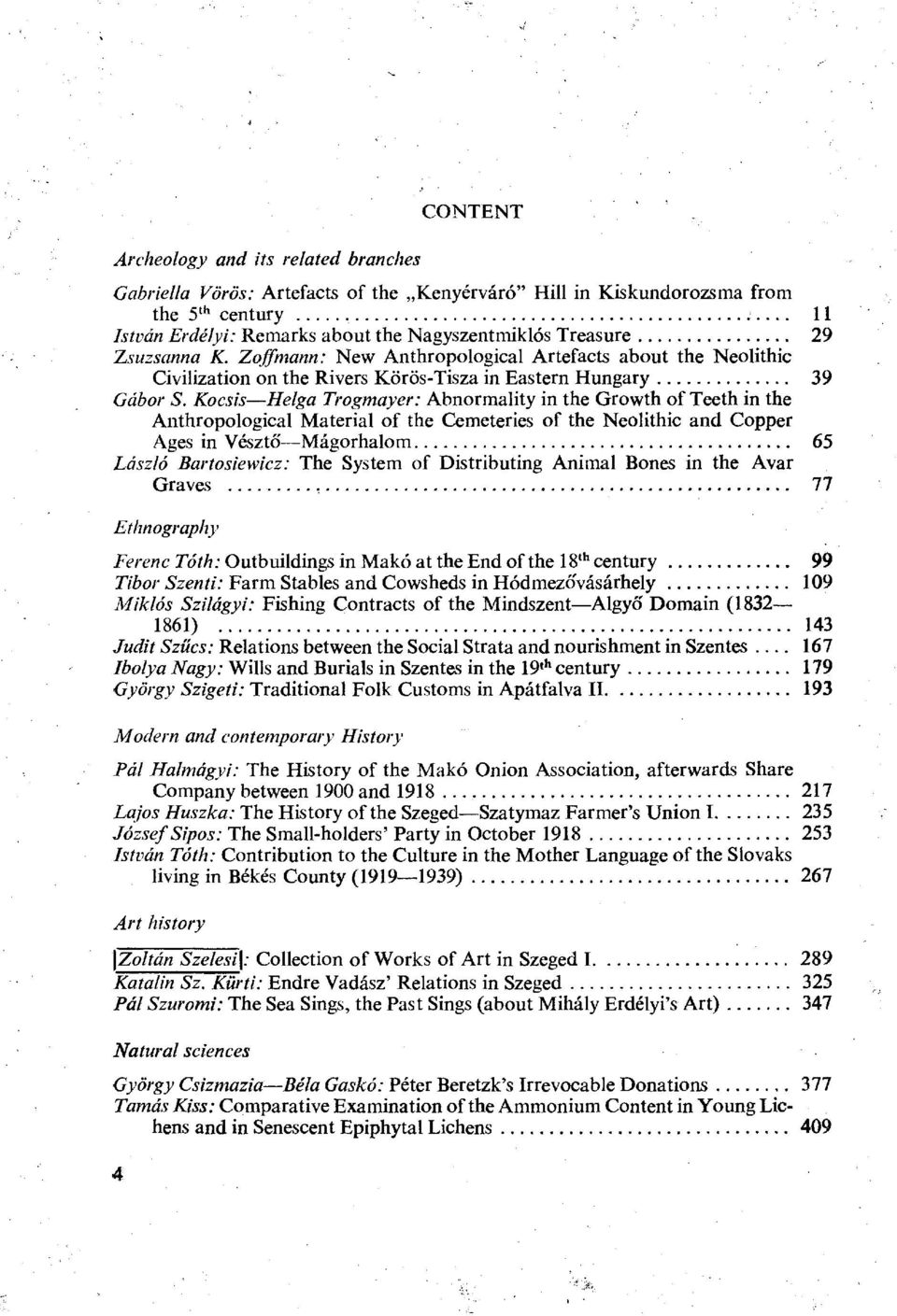 Kocsis Helga Trogmayer: AbnormaHty in the Growth of Teeth in the Anthropological Material of the Cemeteries of the Neolithic and Copper Ages in Vésztő Mágorhalom 65 László Bartosiewicz: The System of