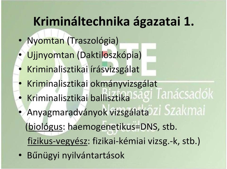 írásvizsgálat Kriminalisztikai okmányvizsgálat Kriminalisztikai ballisztika