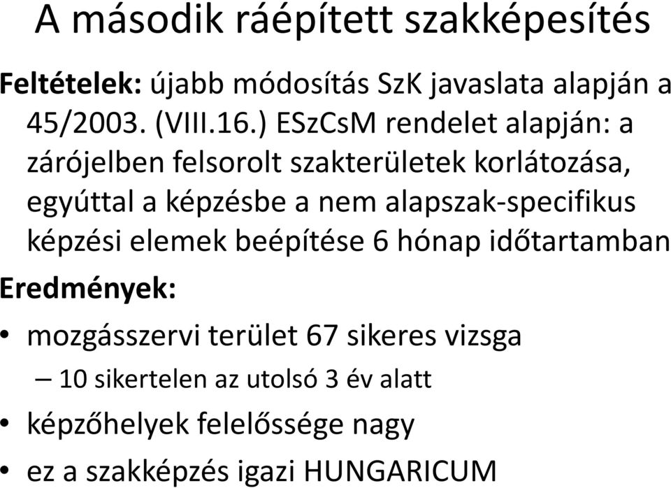 alapszak-specifikus képzési elemek beépítése 6 hónap időtartamban Eredmények: mozgásszervi terület 67