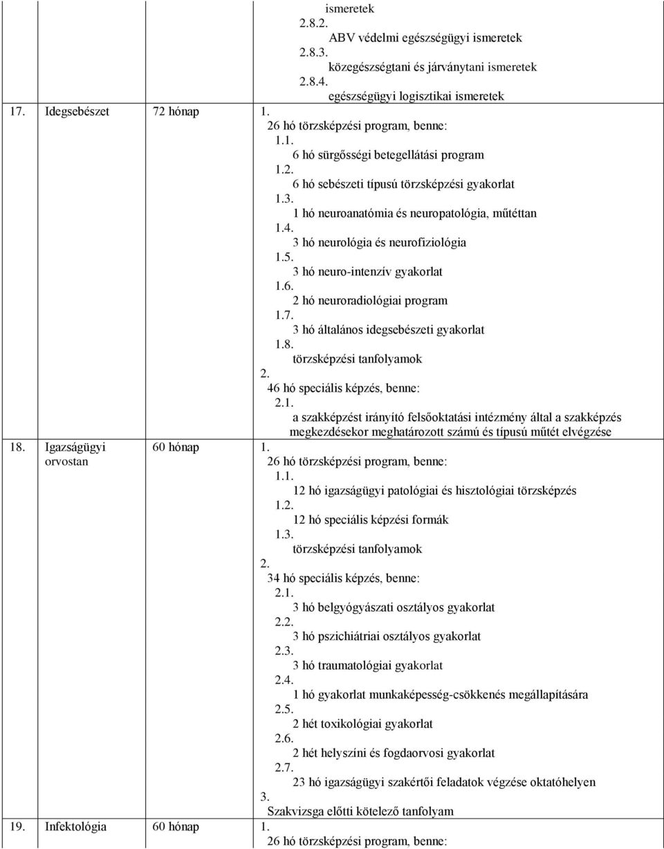 3 hó általános idegsebészeti gyakorlat 1.8. 46 hó speciális képzés, benne: 1.