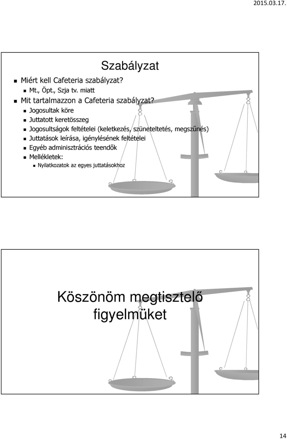 Jogosultak köre Juttatott keretösszeg Jogosultságok feltételei (keletkezés, szüneteltetés,