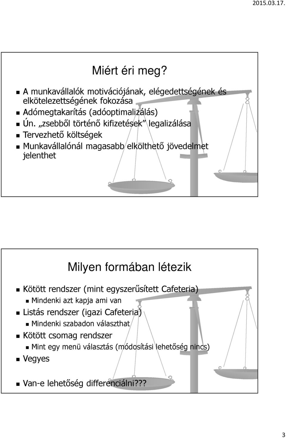 formában létezik Kötött rendszer (mint egyszerűsített Cafeteria) Mindenki azt kapja ami van Listás rendszer (igazi Cafeteria)