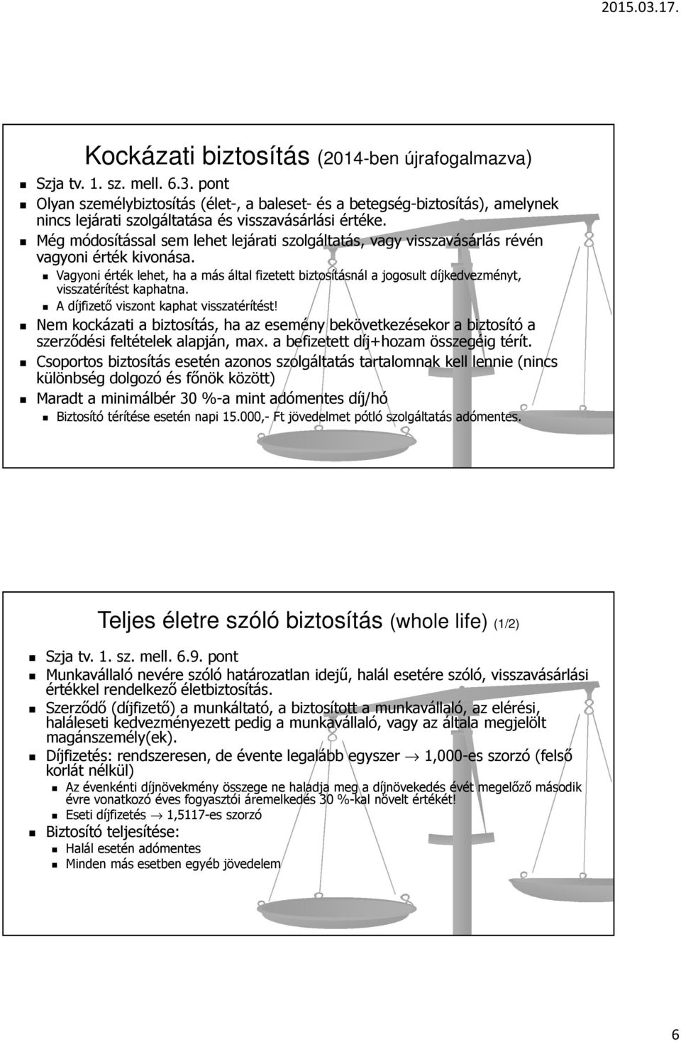 Még módosítással sem lehet lejárati szolgáltatás, vagy visszavásárlás révén vagyoni érték kivonása.