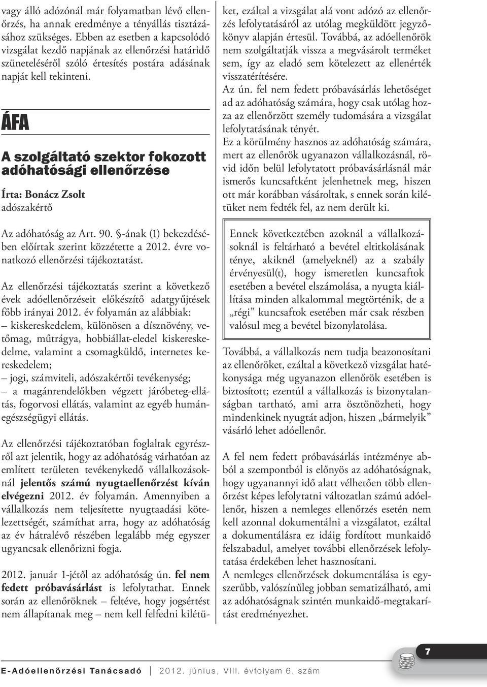 ÁFA A szolgáltató szektor fokozott adóhatósági ellenőrzése Írta: Bonácz Zsolt adószakértő Az adóhatóság az Art. 90. -ának (1) bekezdésében előírtak szerint közzétette a 2012.